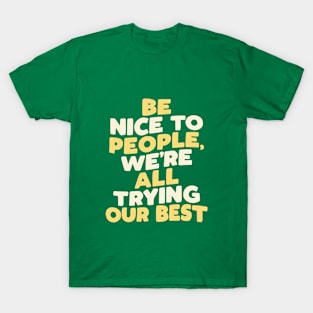 Be Nice to People We're All Trying Our Best in green yellow and white T-Shirt